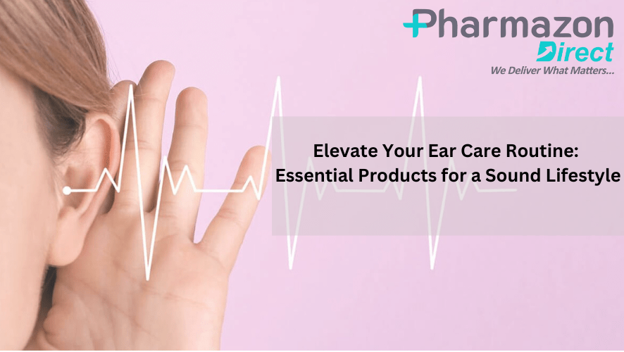 Elevate Your Ear Care Routine: Essential Products for a Sound Lifestyle